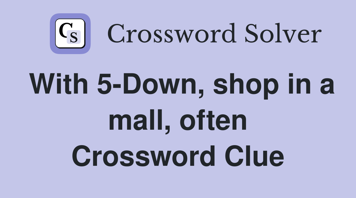 With 5-Down, shop in a mall, often Crossword Clue