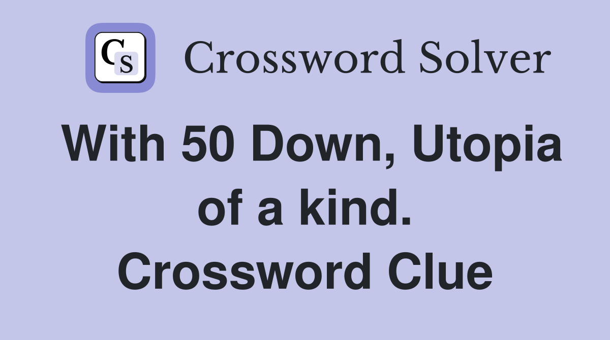 With 50 Down, Utopia of a kind. Crossword Clue