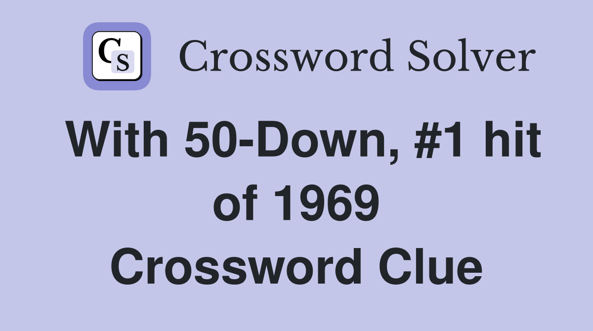 With 50-Down, #1 hit of 1969 Crossword Clue