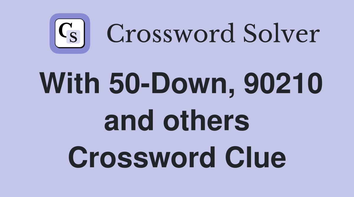 With 50-Down, 90210 and others Crossword Clue