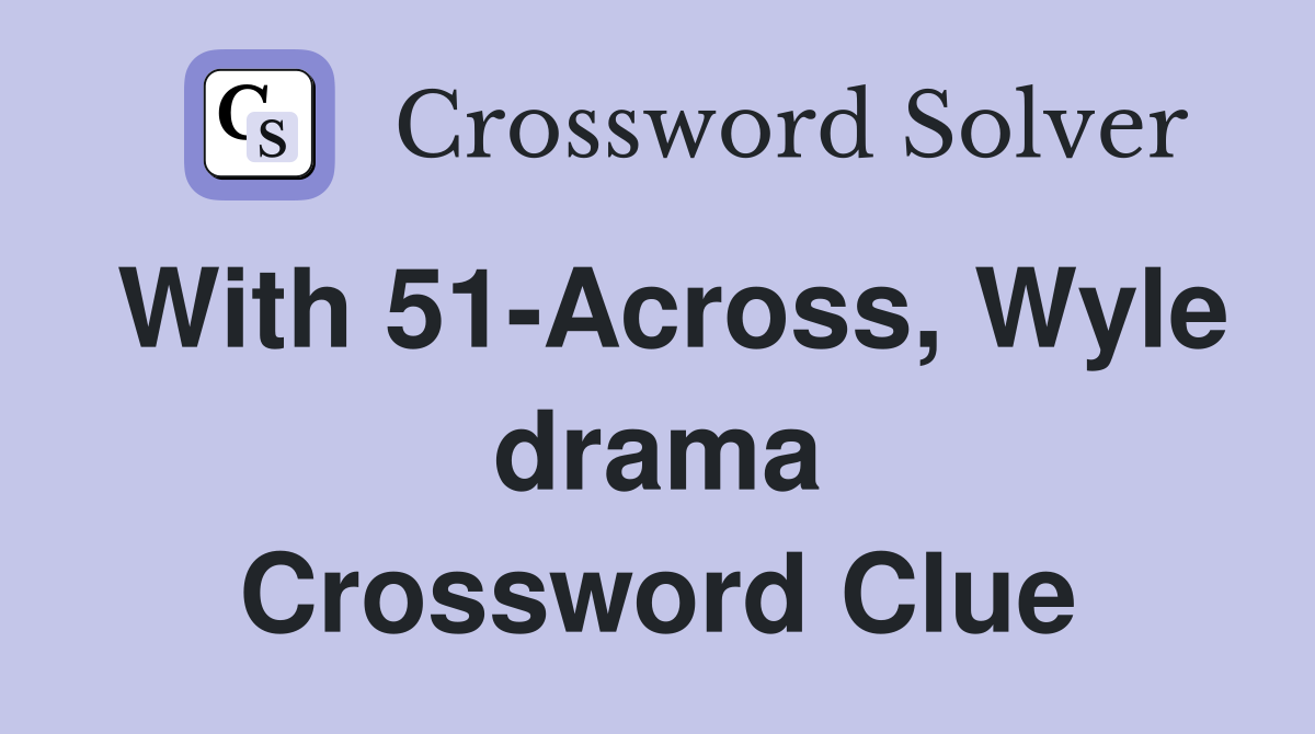 With 51-Across, Wyle drama Crossword Clue