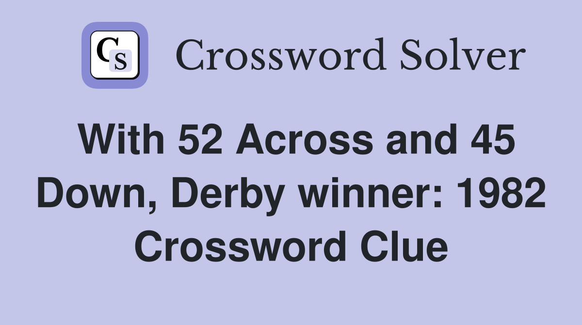 With 52 Across and 45 Down, Derby winner: 1982 Crossword Clue