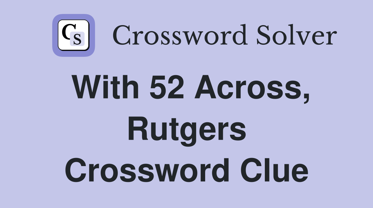 With 52 Across, Rutgers Crossword Clue