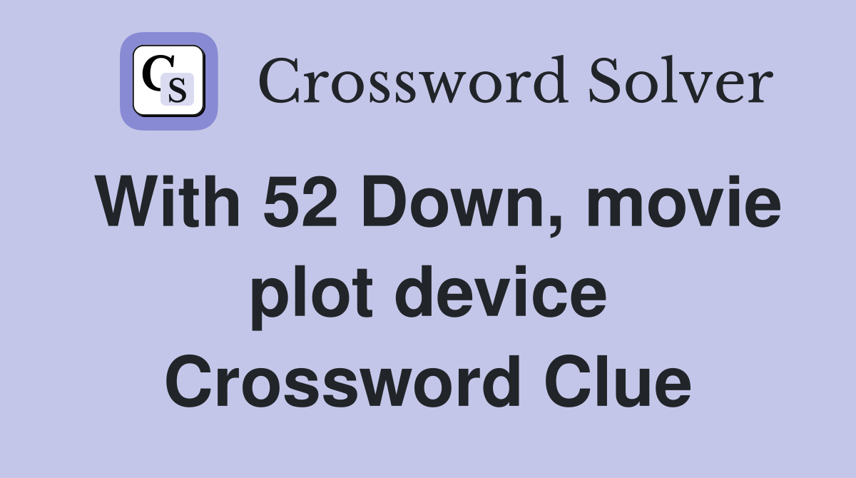 With 52 Down, movie plot device Crossword Clue