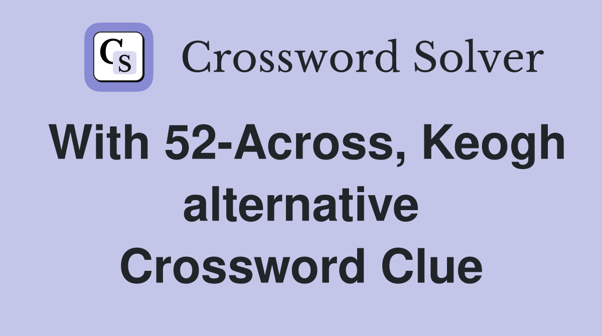 With 52-Across, Keogh alternative Crossword Clue