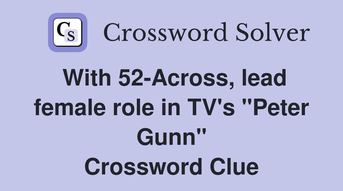 With 52-Across, lead female role in TV's "Peter Gunn" Crossword Clue