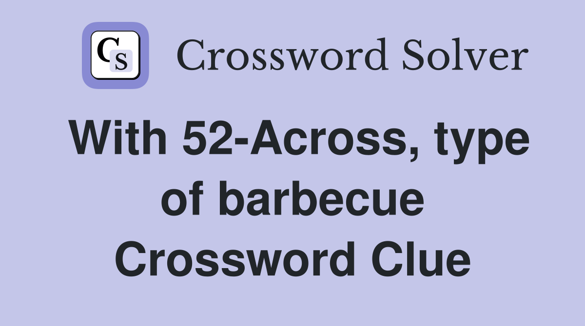 With 52-Across, type of barbecue Crossword Clue