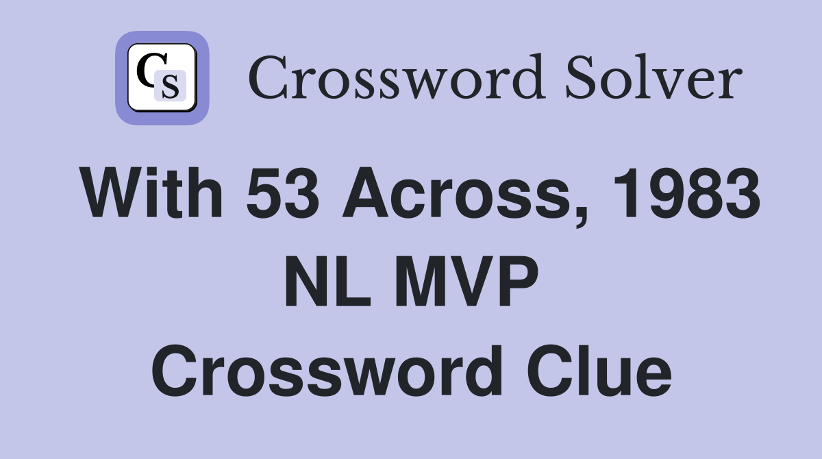 With 53 Across, 1983 NL MVP Crossword Clue