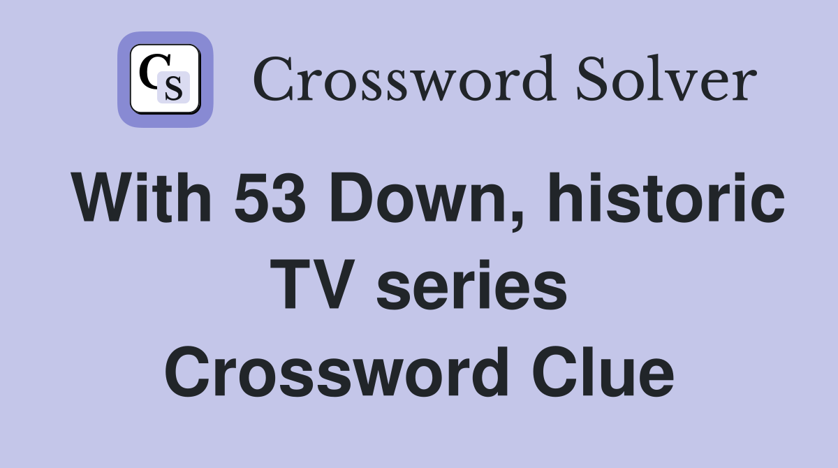 With 53 Down, historic TV series Crossword Clue