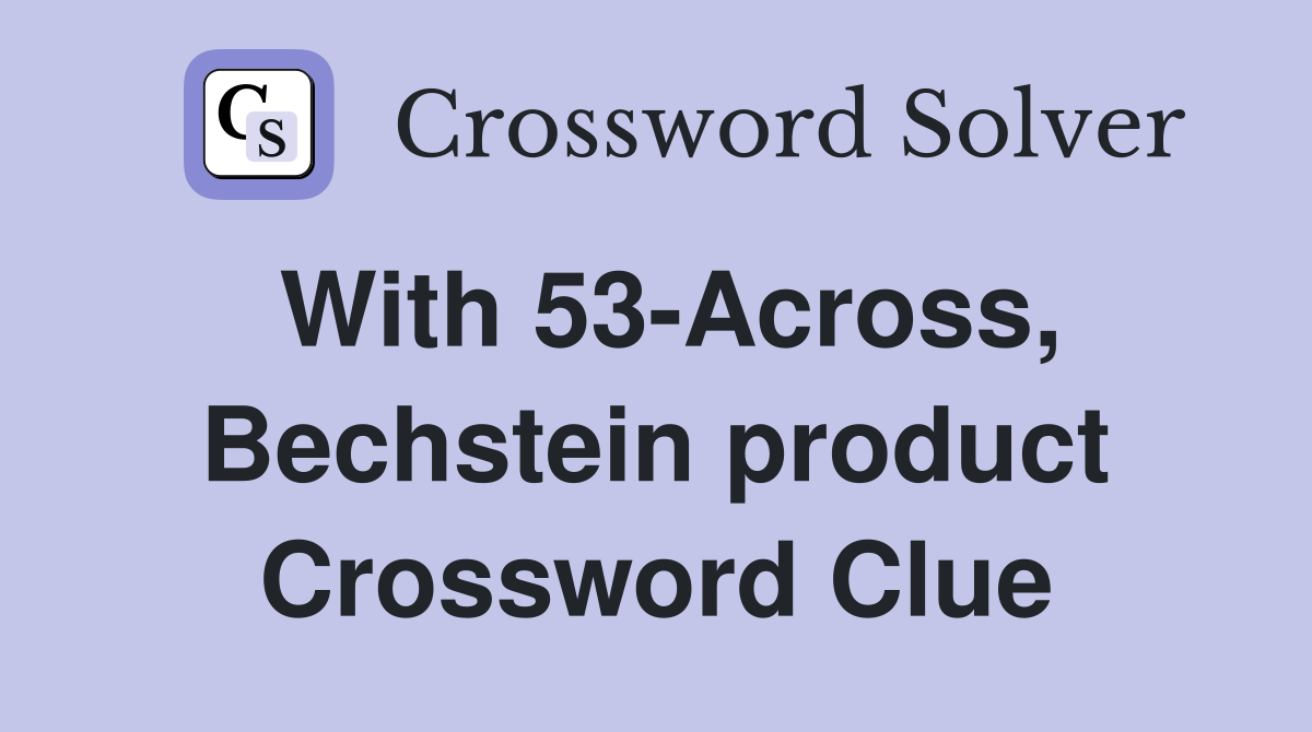 With 53-Across, Bechstein product Crossword Clue