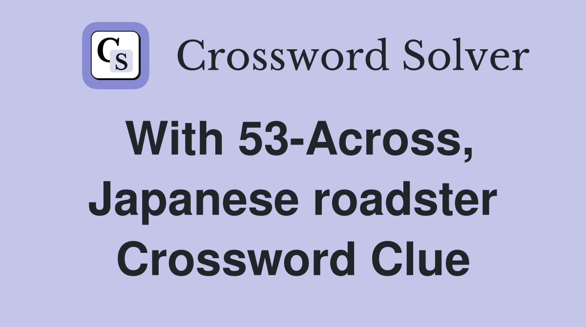 With 53-Across, Japanese roadster Crossword Clue