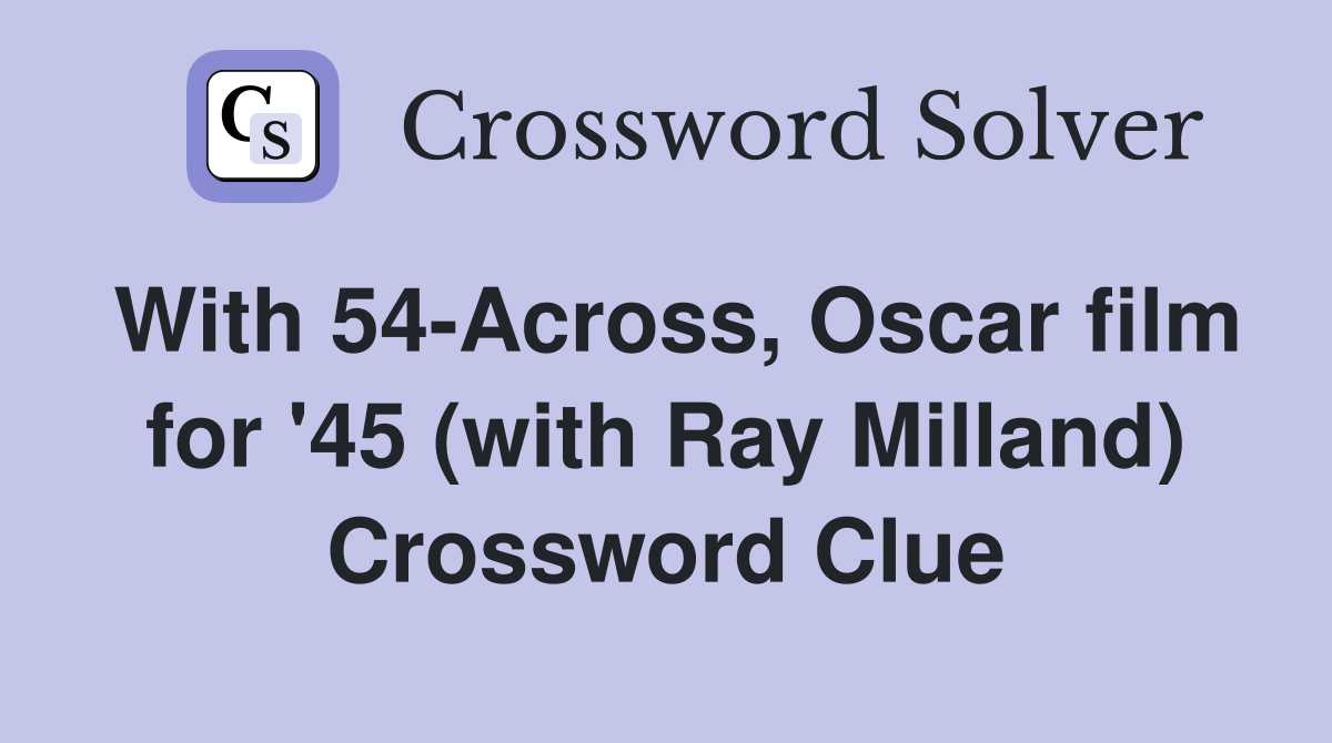 With 54-Across, Oscar film for '45 (with Ray Milland) Crossword Clue