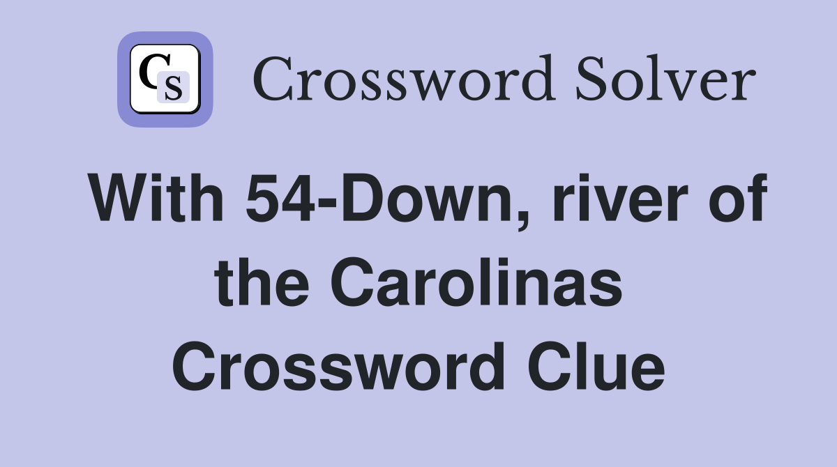 With 54-Down, river of the Carolinas Crossword Clue
