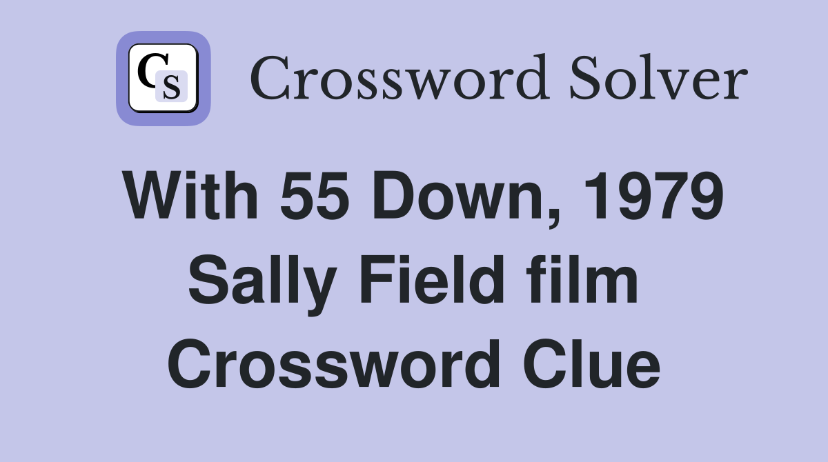 With 55 Down, 1979 Sally Field film Crossword Clue