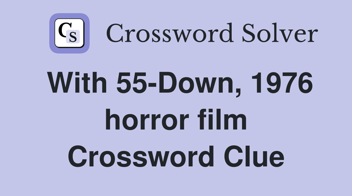With 55-Down, 1976 horror film Crossword Clue