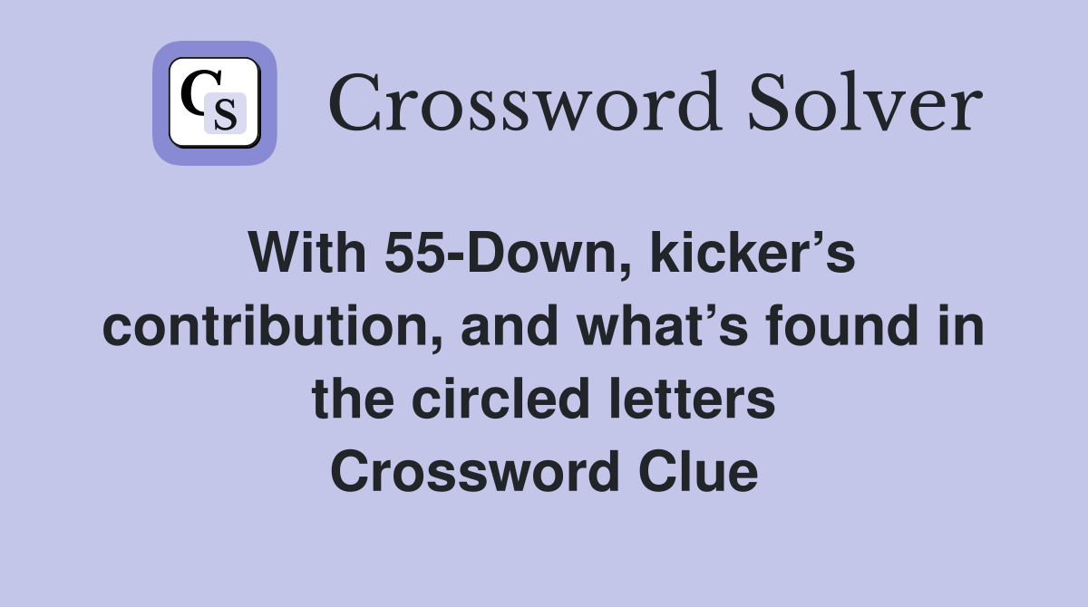 With 55-Down, kicker’s contribution, and what’s found in the circled letters Crossword Clue