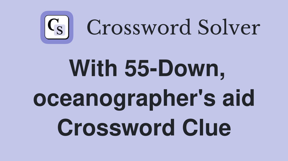 With 55-Down, oceanographer's aid Crossword Clue