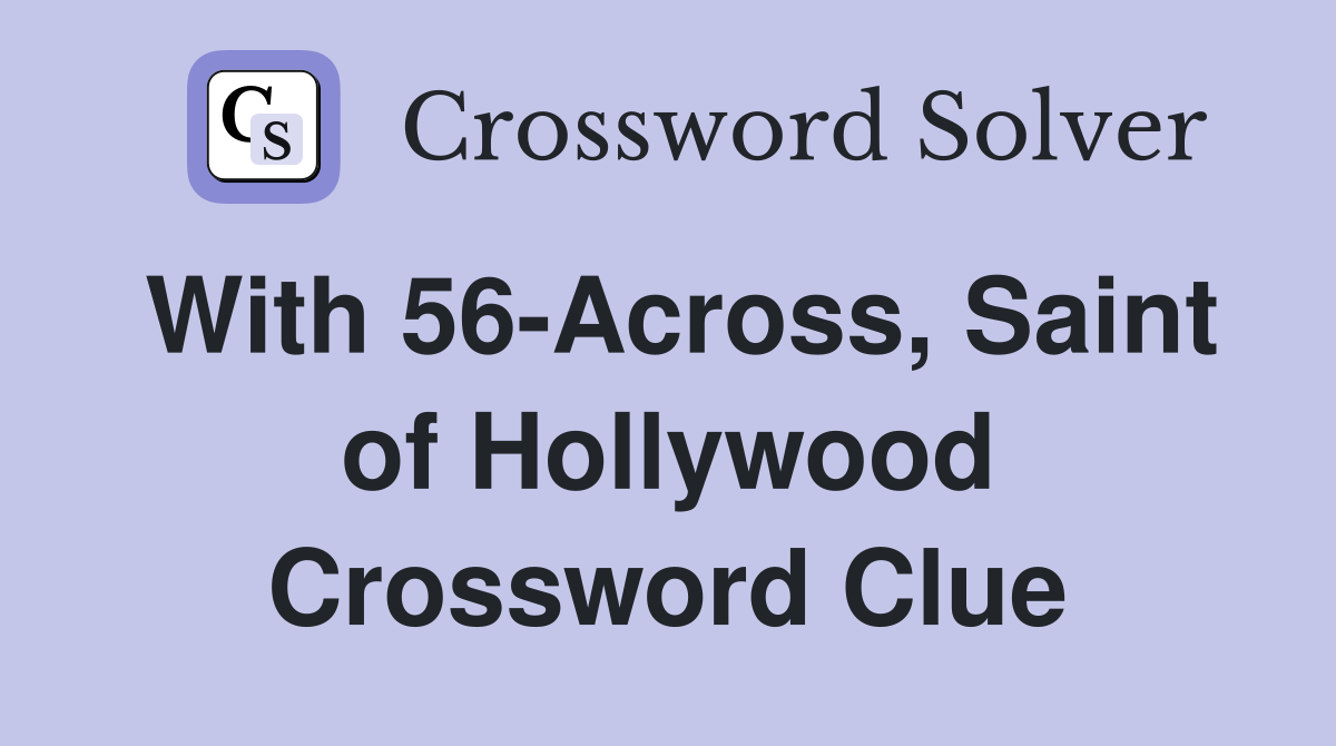 With 56-Across, Saint of Hollywood Crossword Clue