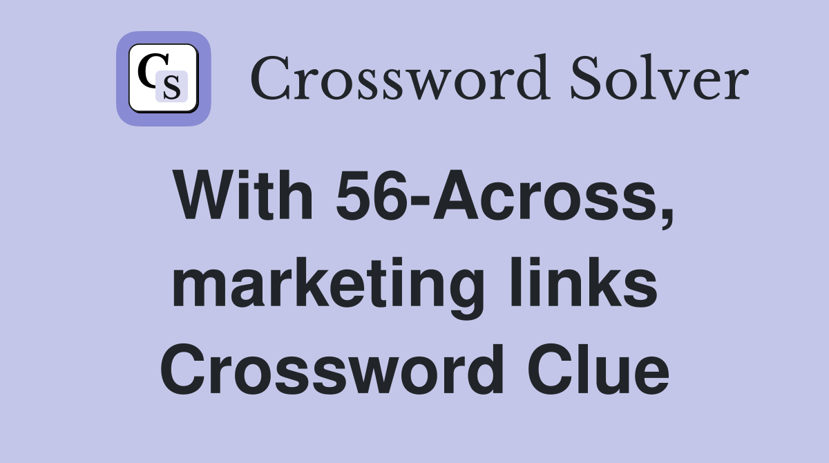 With 56-Across, marketing links Crossword Clue