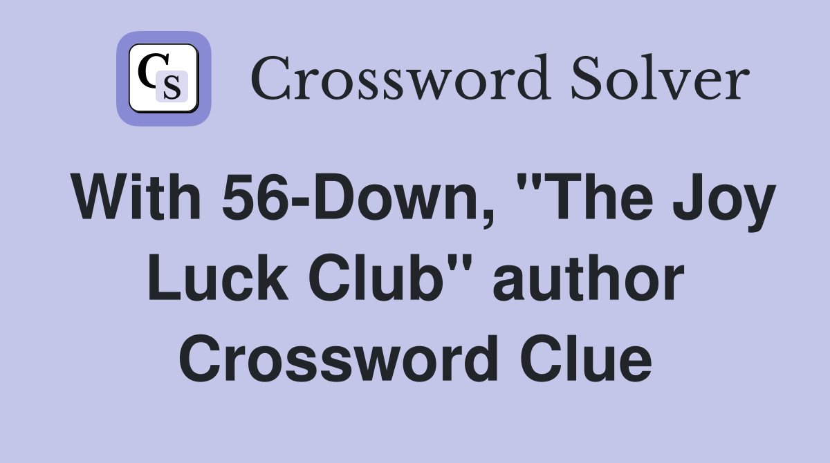 With 56-Down, "The Joy Luck Club" author Crossword Clue