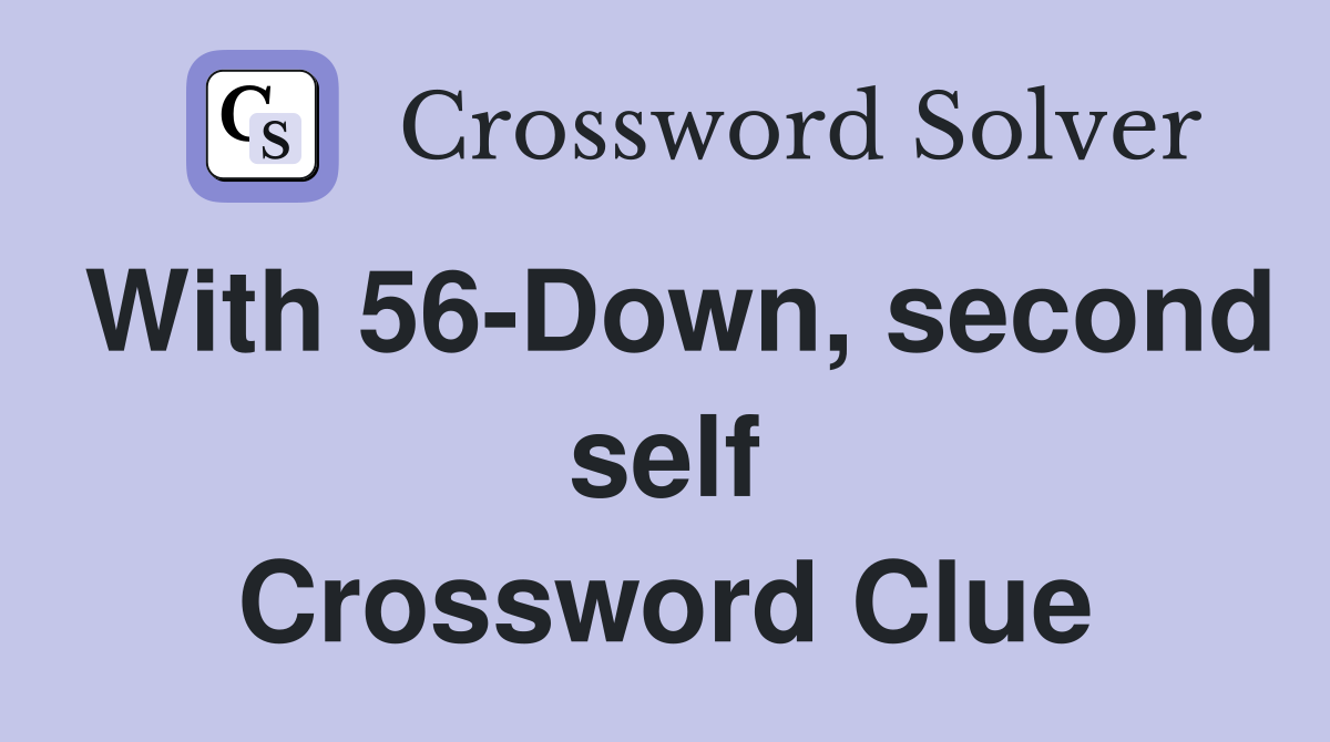 With 56-Down, second self Crossword Clue