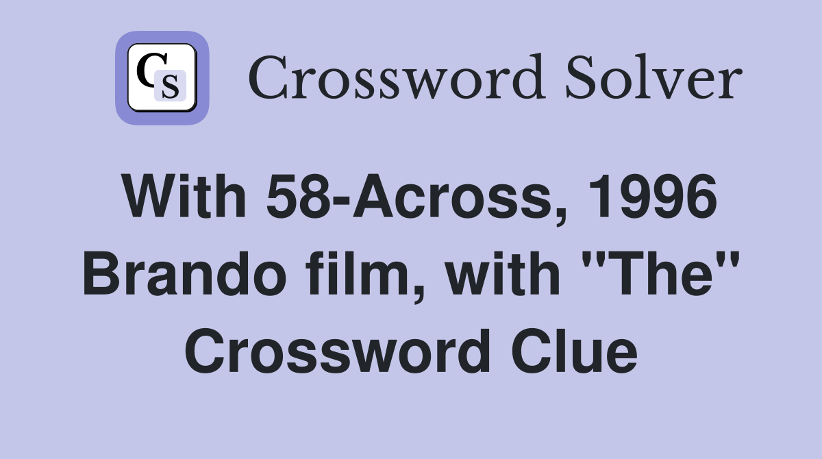 With 58-Across, 1996 Brando film, with "The" Crossword Clue