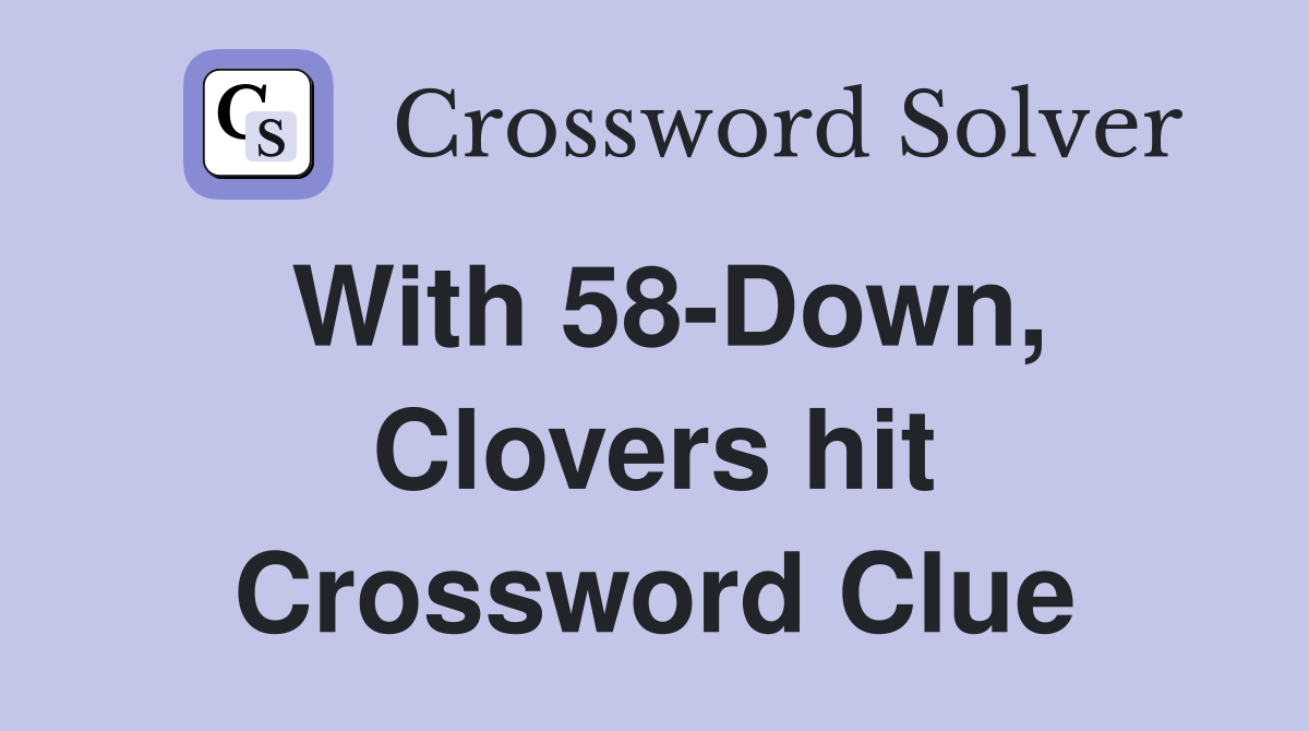 With 58-Down, Clovers hit Crossword Clue