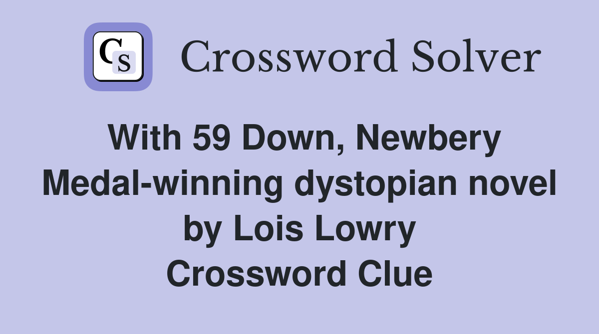 With 59 Down, Newbery Medal-winning dystopian novel by Lois Lowry Crossword Clue