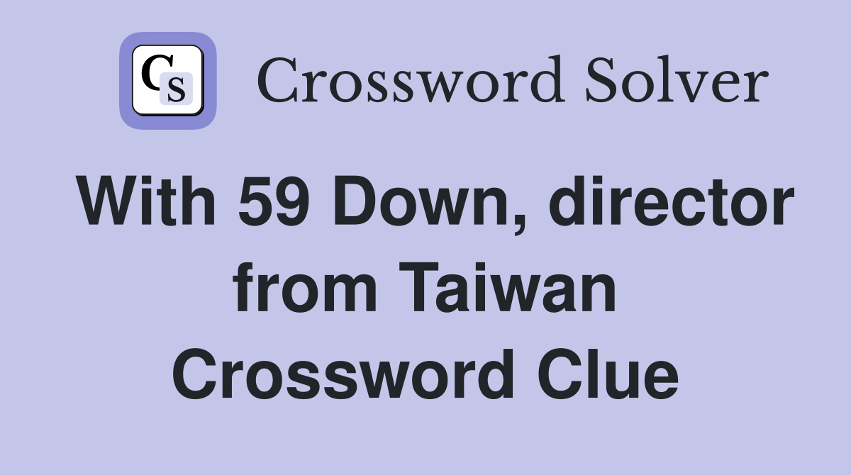 With 59 Down, director from Taiwan Crossword Clue