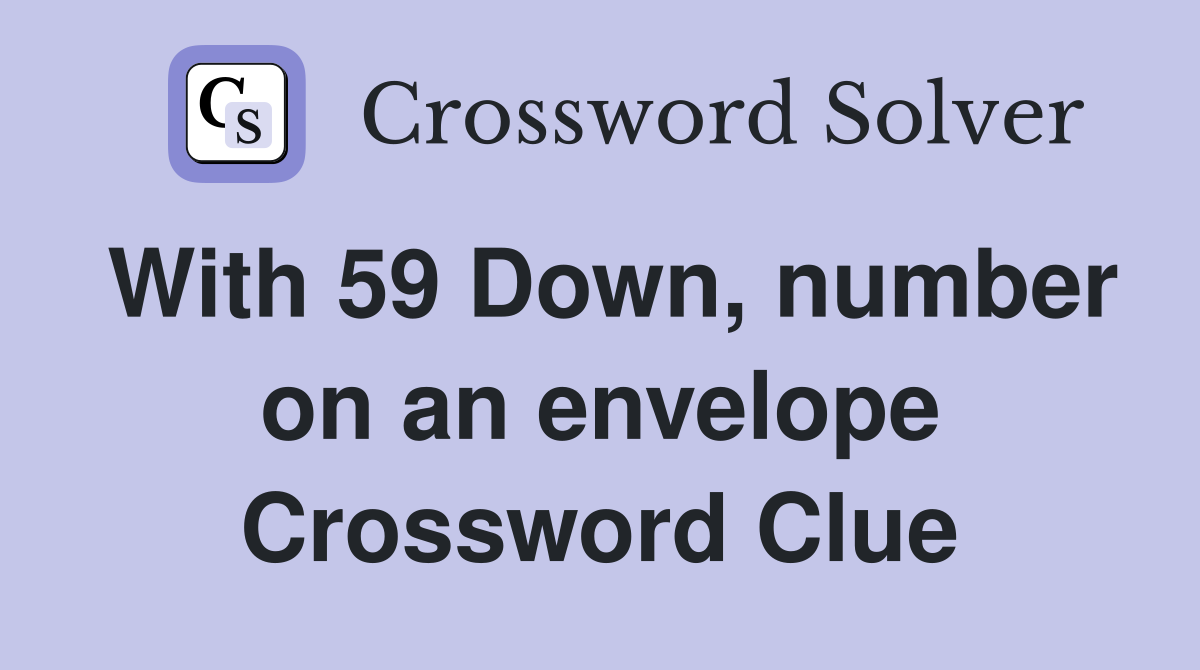 With 59 Down, number on an envelope Crossword Clue