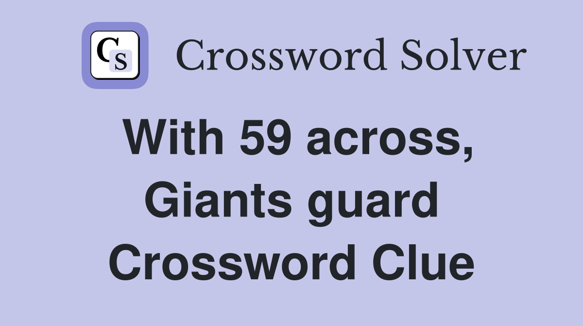 With 59 across, Giants guard Crossword Clue