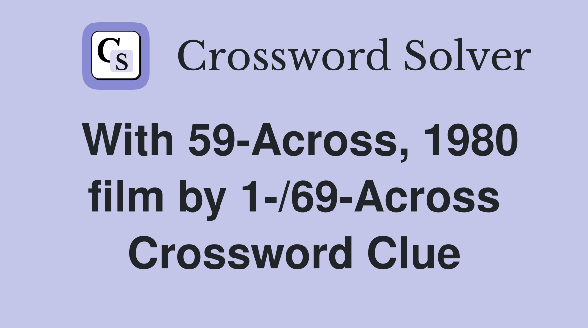 With 59-Across, 1980 film by 1-/69-Across Crossword Clue
