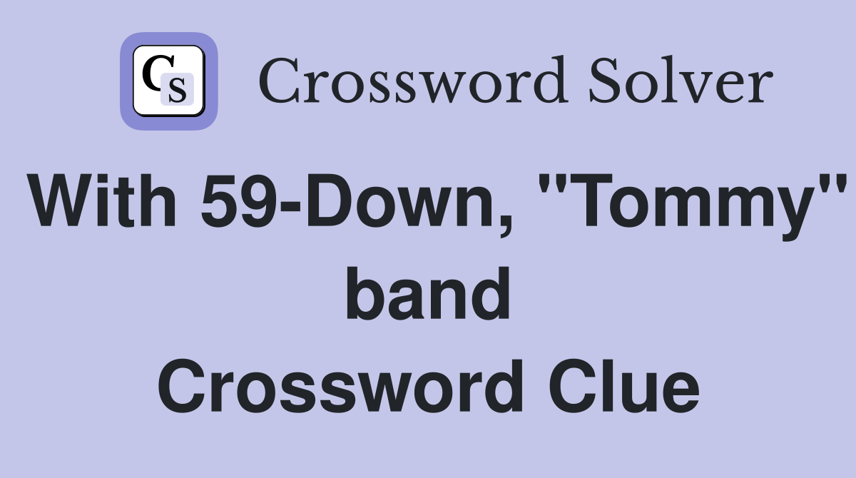 With 59-Down, "Tommy" band Crossword Clue