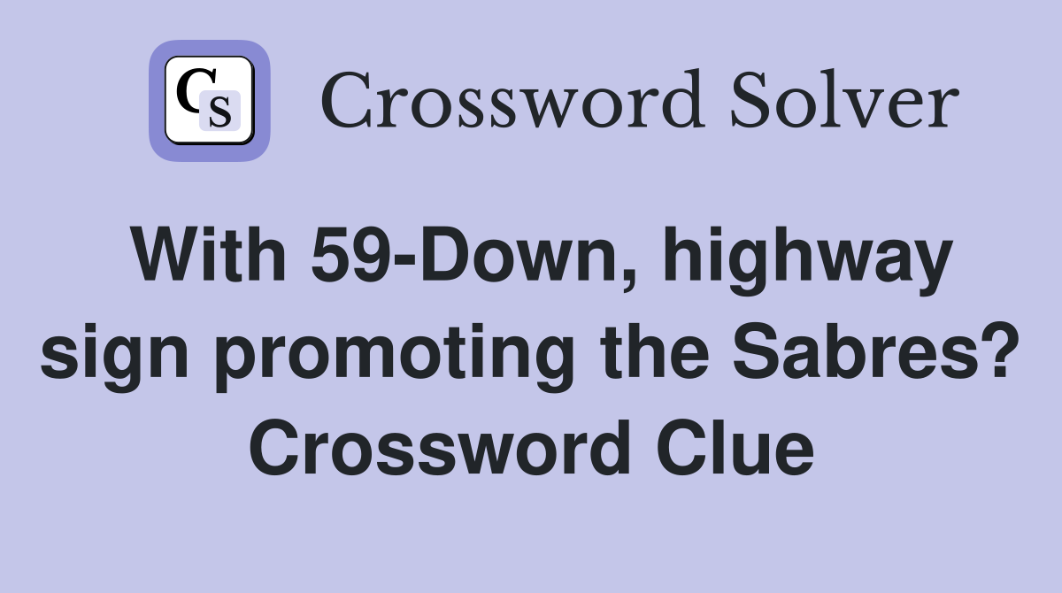 With 59-Down, highway sign promoting the Sabres? Crossword Clue