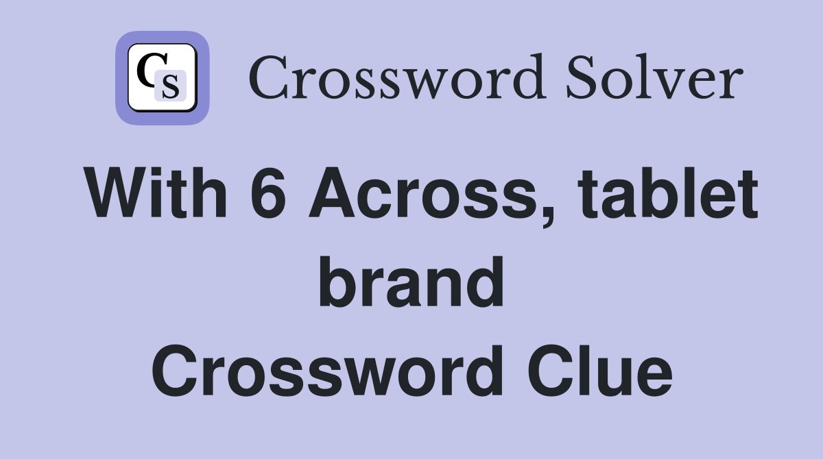 With 6 Across, tablet brand Crossword Clue