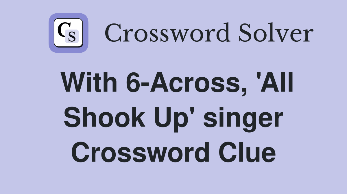 With 6-Across, 'All Shook Up' singer Crossword Clue