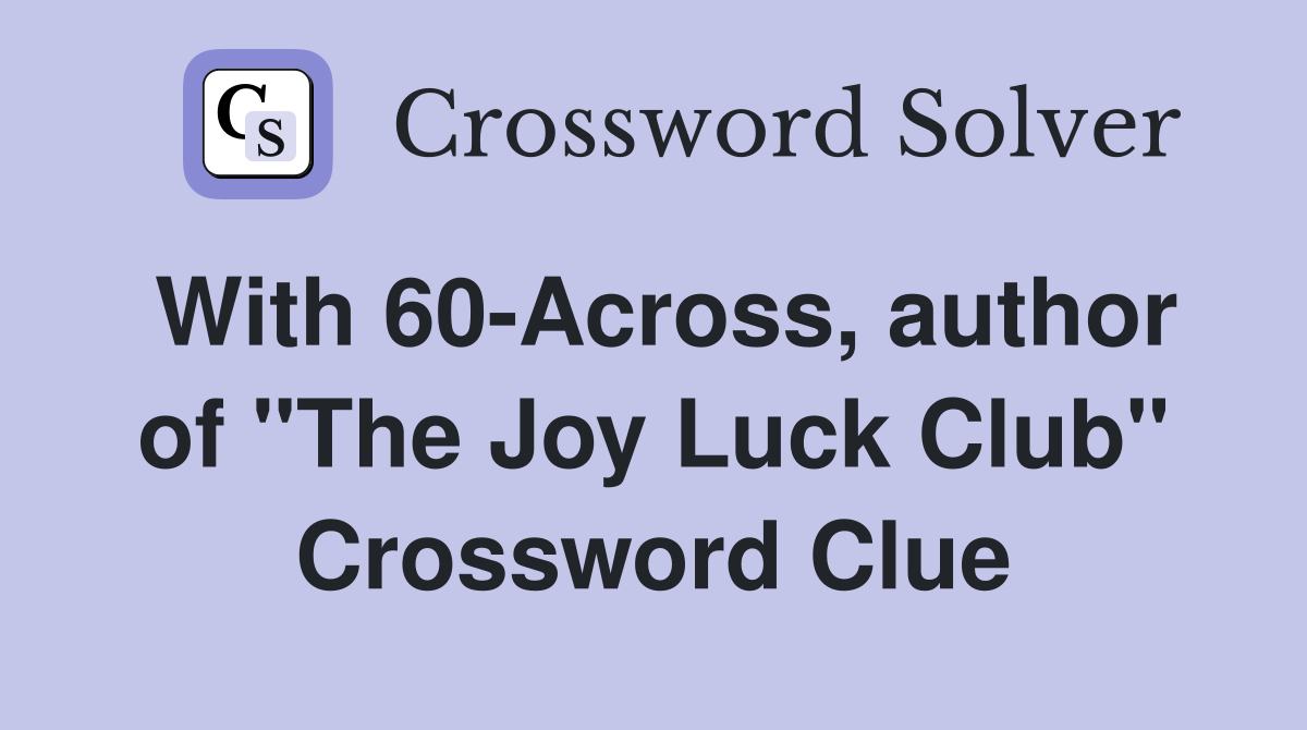 With 60-Across, author of "The Joy Luck Club" Crossword Clue