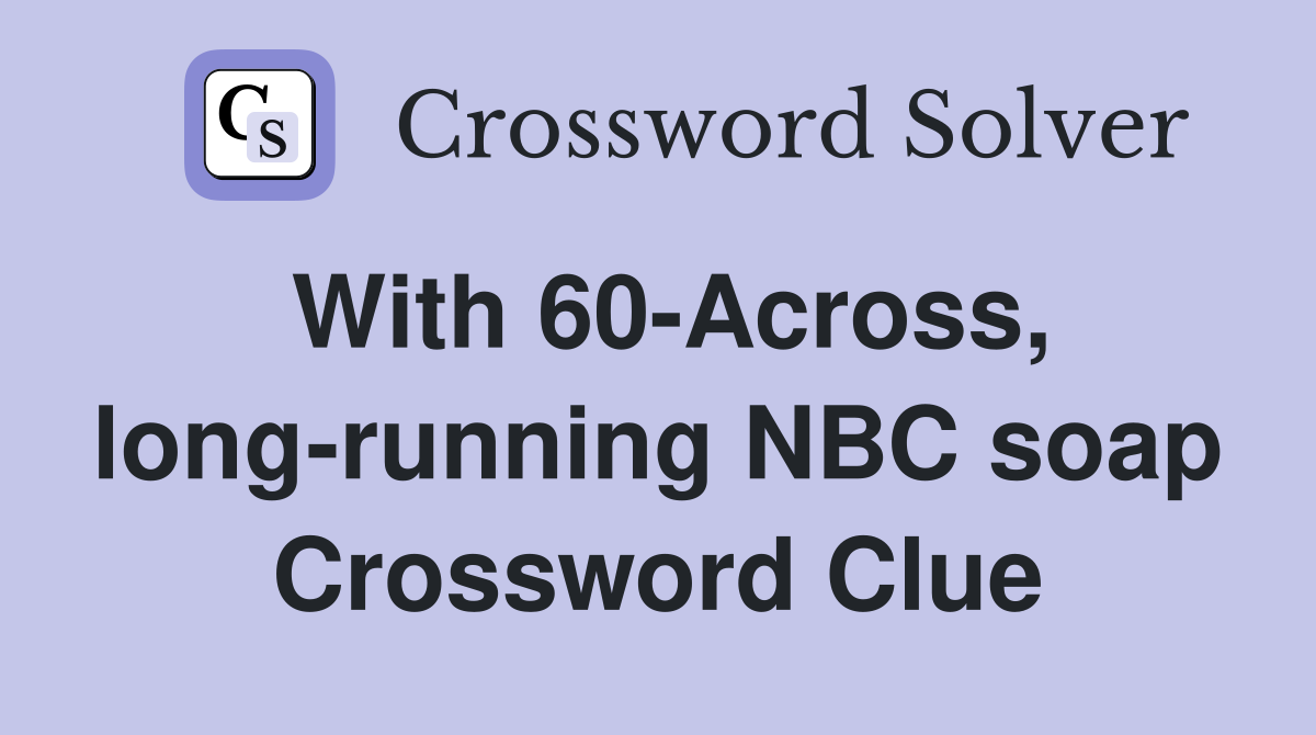 With 60-Across, long-running NBC soap Crossword Clue