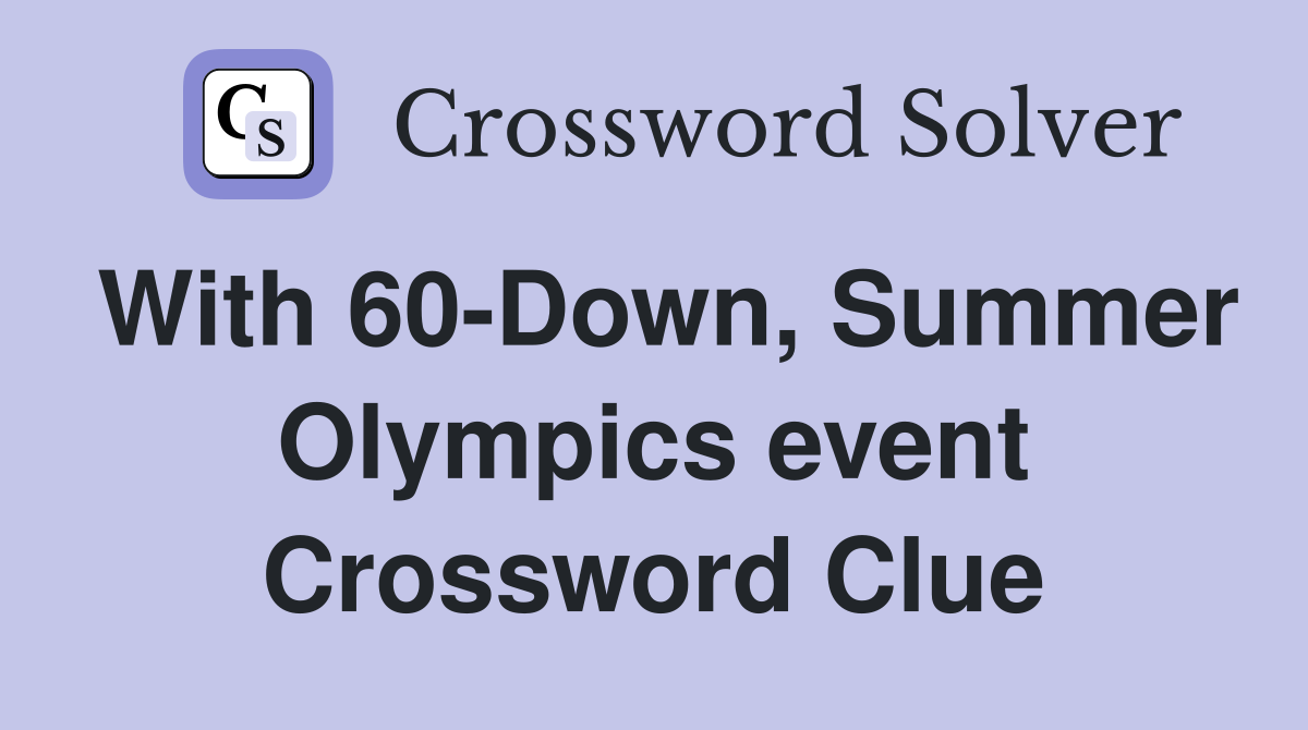 With 60-Down, Summer Olympics event Crossword Clue