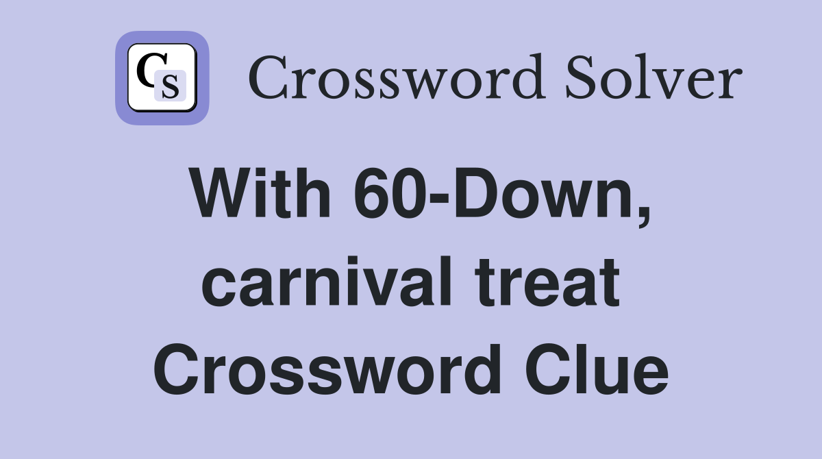 With 60-Down, carnival treat Crossword Clue
