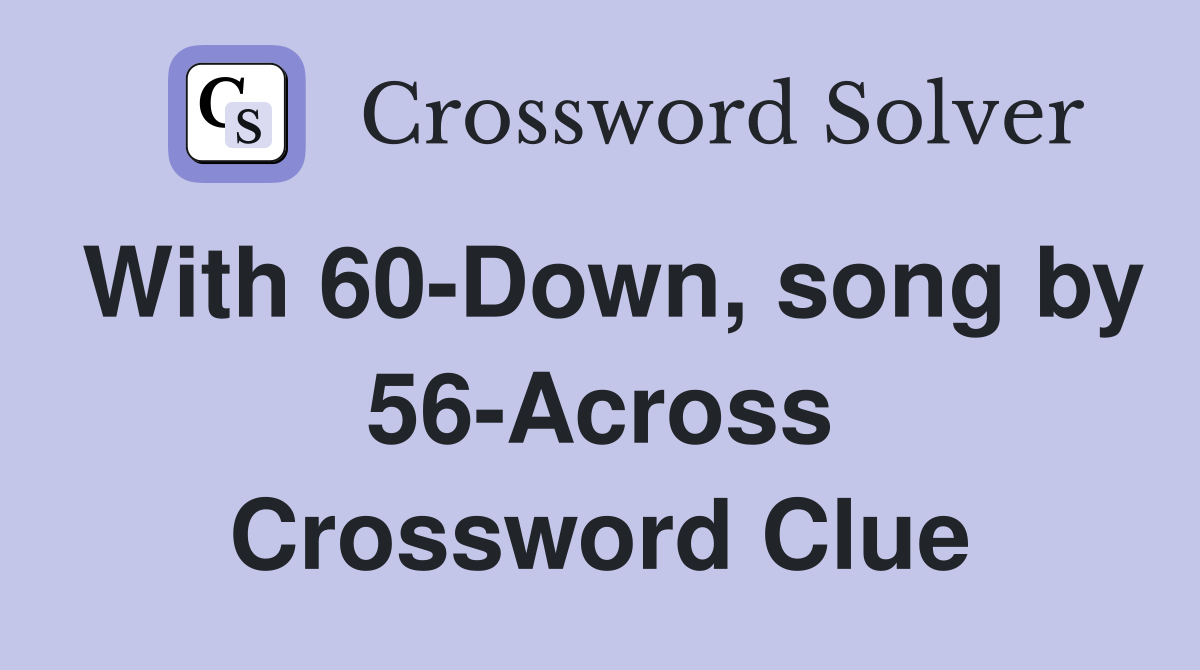 With 60-Down, song by 56-Across Crossword Clue