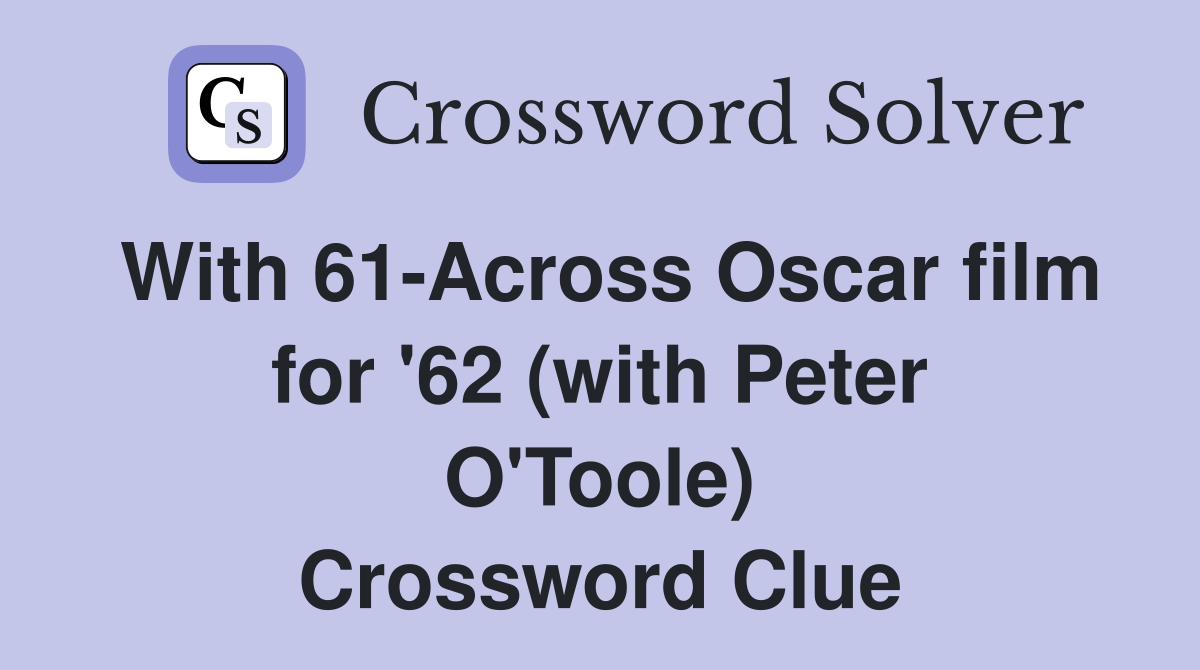 With 61-Across Oscar film for '62 (with Peter O'Toole) Crossword Clue