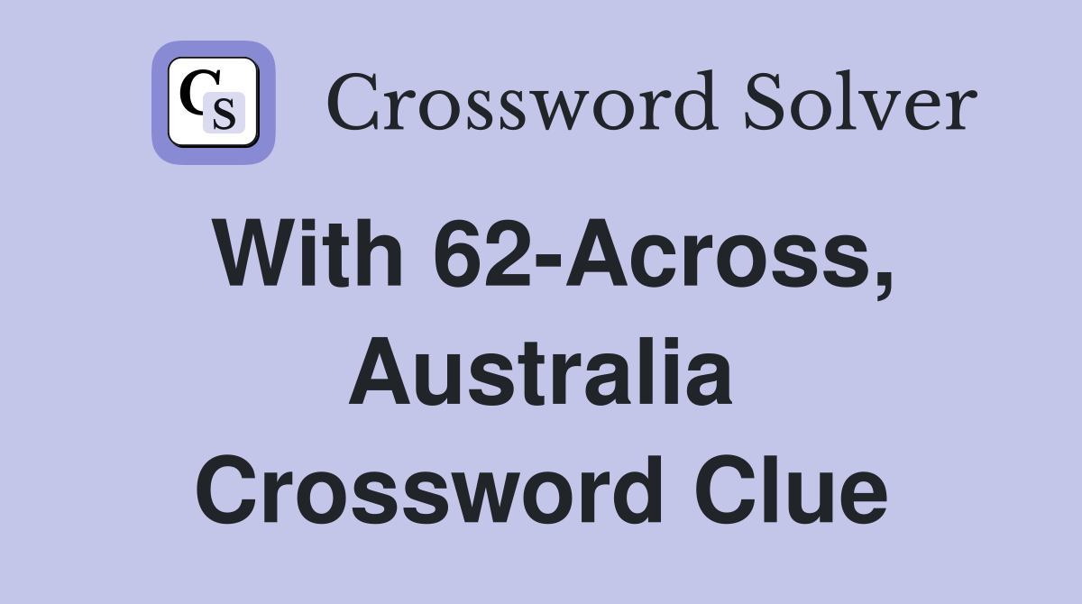 With 62-Across, Australia Crossword Clue