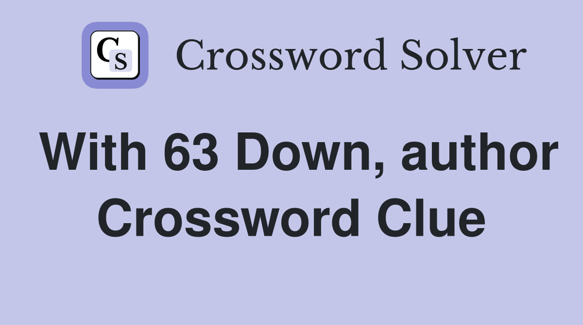 With 63 Down, author Crossword Clue