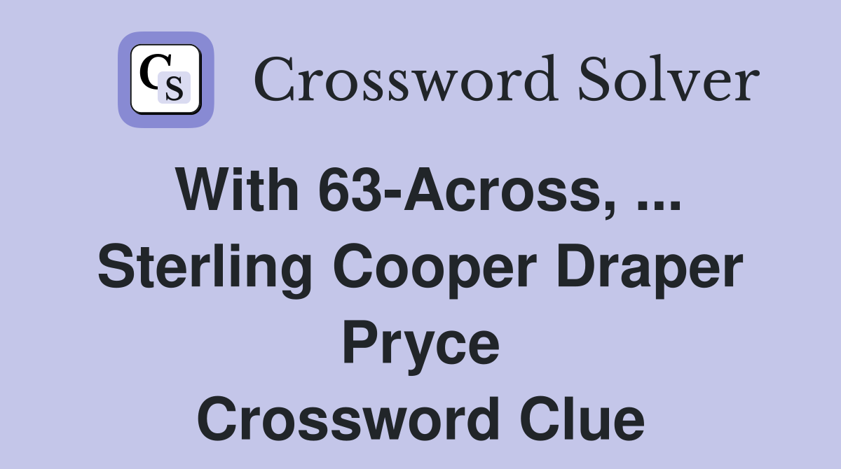 With 63-Across, ... Sterling Cooper Draper Pryce Crossword Clue
