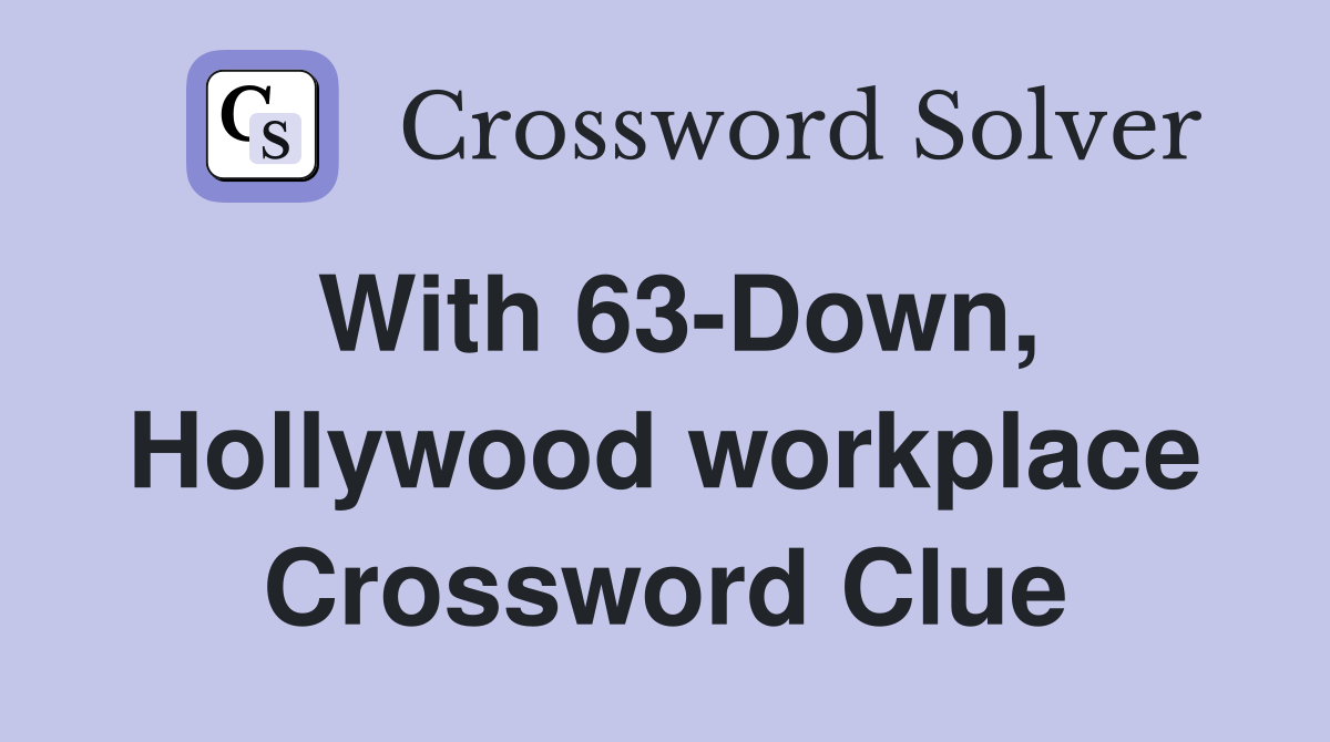 With 63-Down, Hollywood workplace Crossword Clue