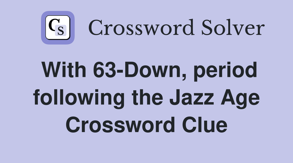 With 63-Down, period following the Jazz Age Crossword Clue