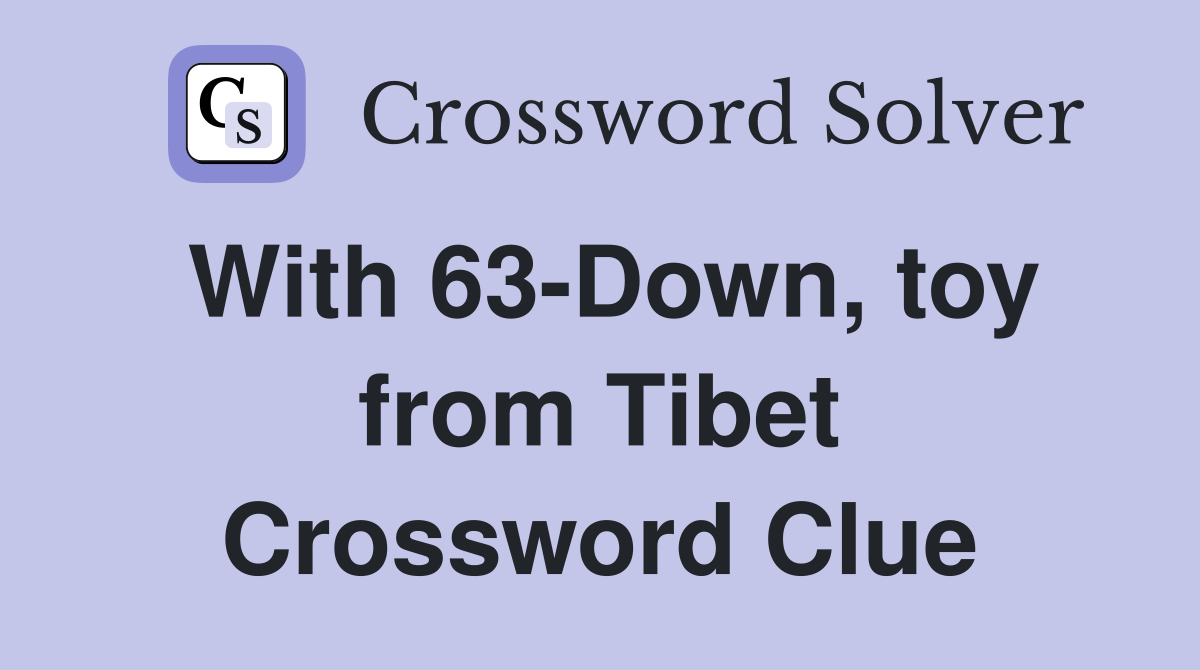 With 63-Down, toy from Tibet Crossword Clue