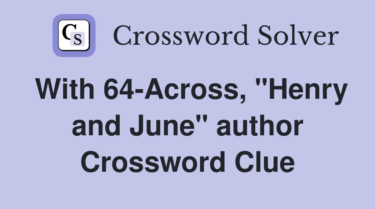 With 64-Across, "Henry and June" author Crossword Clue