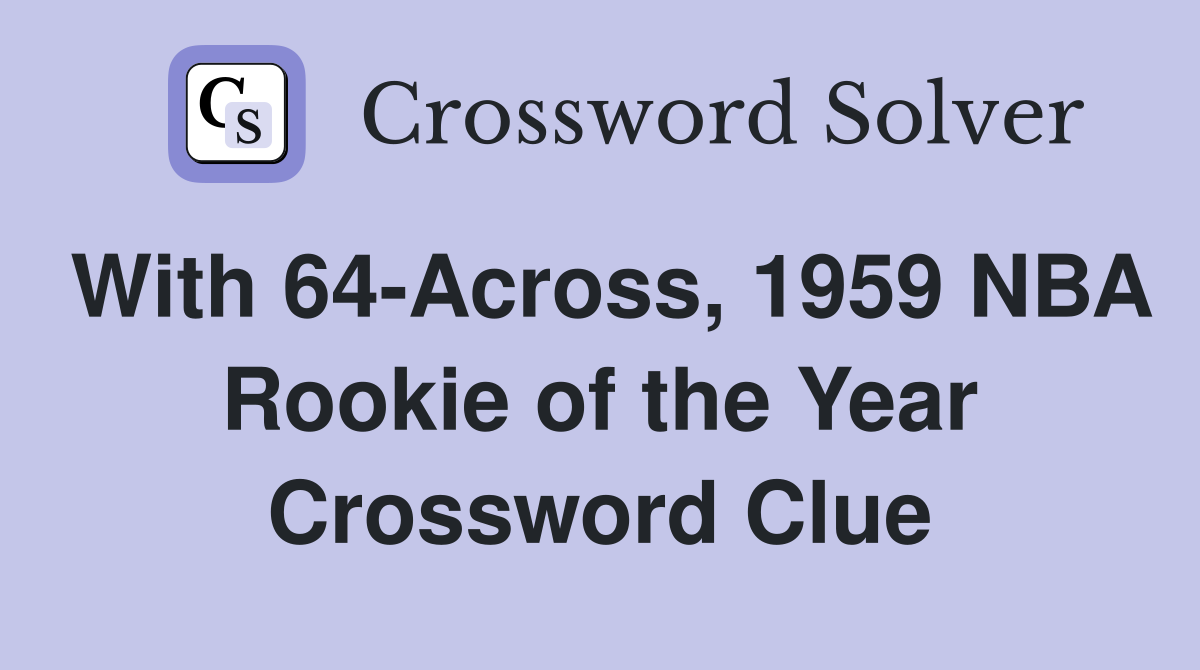 With 64-Across, 1959 NBA Rookie of the Year Crossword Clue